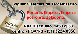 Vigilar Sistemas de Terceirização Ltda. Portaria, limpeza, limpeza pós-obra, zeladoria. Rua Riachuelo, 1450 Cj. 63 Centro POA/RS Fone: (51) 3224.0956 